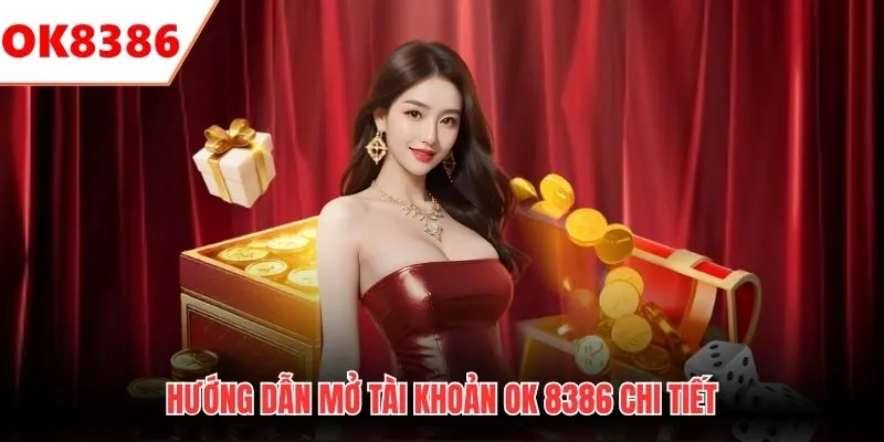 Hướng dẫn mở tài khoản OK 8386 chi tiết